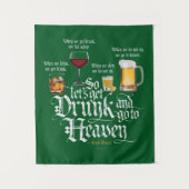 Tenture Get Drunk And Go To Heaven  (Irish Drinking Toast) (Devant)
