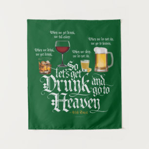 Tenture Get Drunk And Go To Heaven  (Irish Drinking Toast)