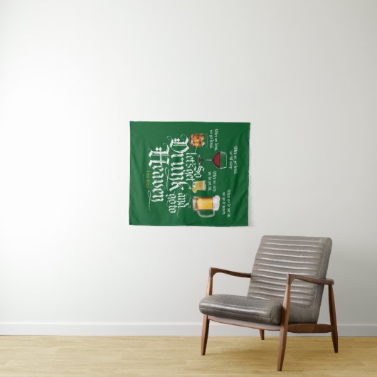 Tenture Get Drunk And Go To Heaven  (Irish Drinking Toast) (En situation (horizontale))