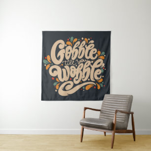 Tenture Gobble jusqu'à ce que vous tournez