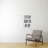 Tenture J'Ai Mis Mon Bébé Sur Mon Hip Drôle Maman Et Bébé, (En situation)