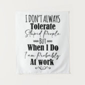 Tenture Je ne tolère pas toujours les gens stupides (Devant)