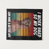 Tenture je travaille dur pour que mon chien puisse avoir u (Devant (Horizontal))