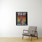 Tenture je travaille dur pour que mon chien puisse avoir u (En situation)