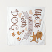 Tenture La vie est meilleure avec un chien citation drôle  (Devant (Horizontal))