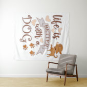 Tenture La vie est meilleure avec un chien citation drôle (En situation (horizontale))