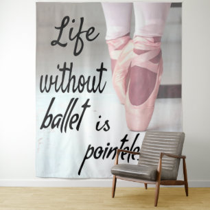 Tenture La vie sans ballet est inutile Chaussure Pointe Ro