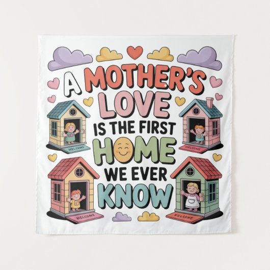 Tenture L'amour d'une mère est la première maison que nous (Devant)