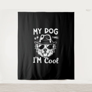 Tenture Mon chien pense que je suis Cool