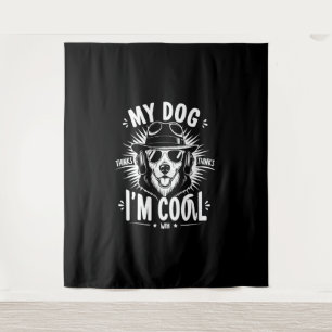 Tenture Mon chien pense que je suis Cool