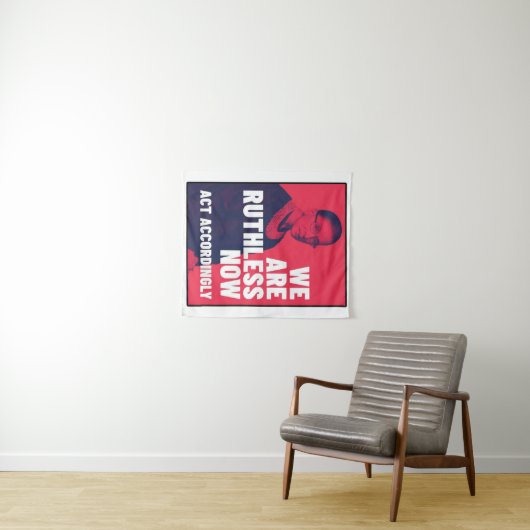 Tenture Nous sommes impitoyables maintenant - Agissez en c (En situation (horizontale))