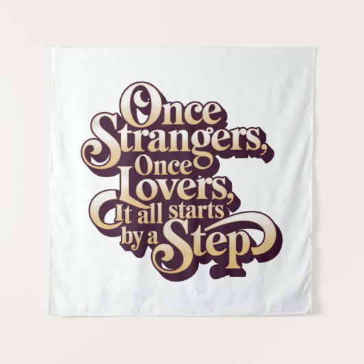 Tenture Once Strangers Lovers Step Quote  (Devant)