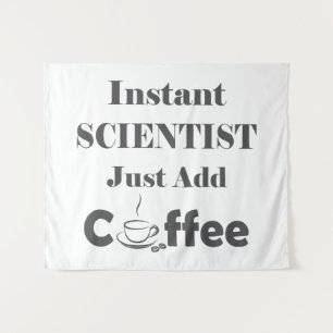 Tenture Un scientifique vient juste d'ajouter du café