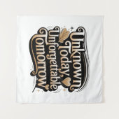 Tenture Unknown Today, Unforgettable Tomorrow (Devant (Horizontal))