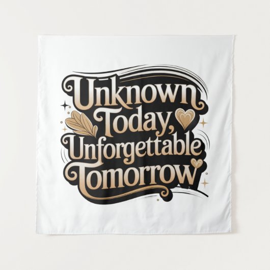 Tenture Unknown Today, Unforgettable Tomorrow (Devant)