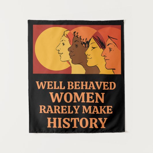 Tenture Well Behaved Women Rarely Make History (Devant)