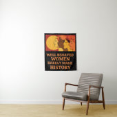 Tenture Well Behaved Women Rarely Make History (En situation)