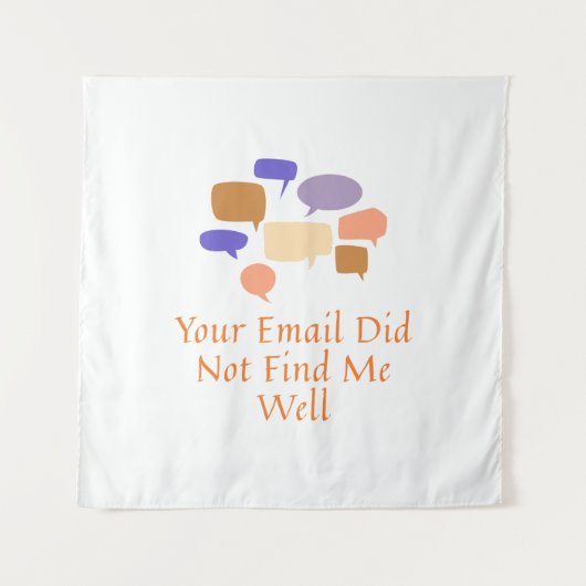 Tenture Your Email Did Not Find Me Well (Devant)
