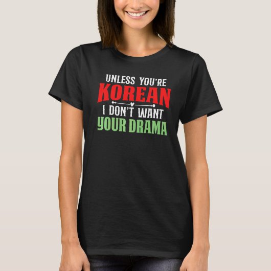 Tenzij je Koreaans bent, wil ik je drama niet T-shirt (Voorkant)