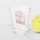 Tequila is misschien niet het antwoord, maar het i shot glas (Achterkant)