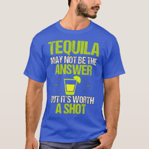 Tequila kan niet het antwoord zijn op de vraag of t-shirt