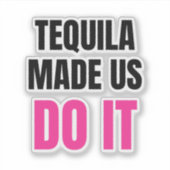 Tequila Made Us Do It | Bride Squad Drinking Sticker (Voorkant)