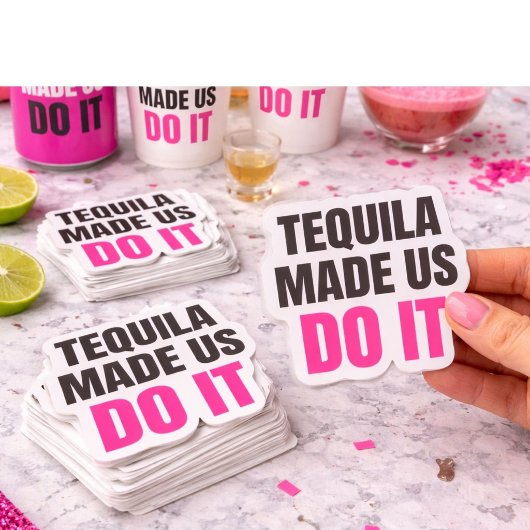 Tequila Made Us Do It | Bride Squad Drinking Sticker