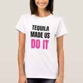 Tequila Made Us Do It | Bride Squad Drinking T-shirt (Voorkant)