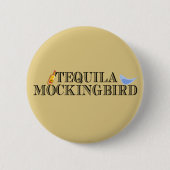 Tequila Mockingbird Ronde Button 5,7 Cm (Voorkant)