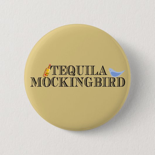 Tequila Mockingbird Ronde Button 5,7 Cm (Voorkant)