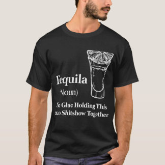 Tequila (zelfstandig naamwoord) The Glue Holding T T-shirt