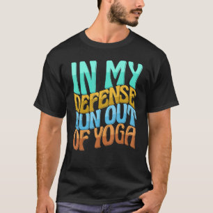 Ter Mijn Verdediging Weggelopen Uit Yoga Vrouwen L T-shirt