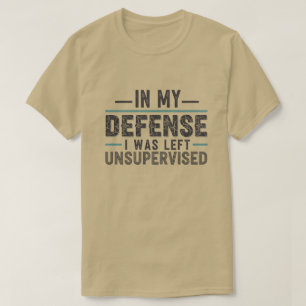 Ter Mijn Verdediging Werd Ik Zonder Toezicht Gelat T-shirt
