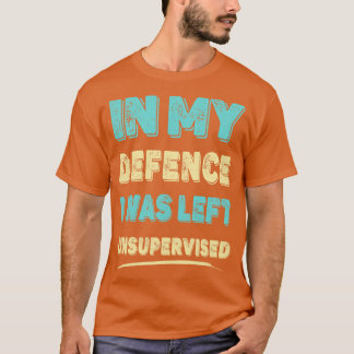 Ter Mijn Verdediging Werd Ik Zonder Toezicht Gelat T-shirt