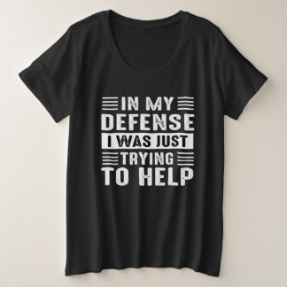ter verdediging, ik probeerde alleen maar te helpe grote maat t-shirt