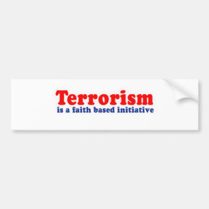 Terrorisme is een op geloof gebaseerd initiatief bumpersticker