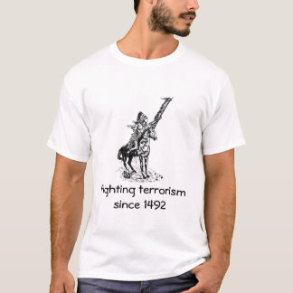 Terrorismebestrijding sinds 1492 - versie 3 t-shirt