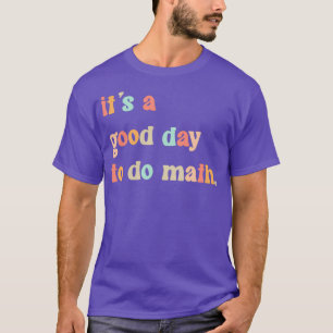 Terug naar school Itx27s een goede dag om Wiskunde T-shirt