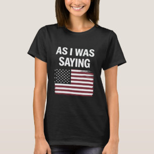 Terwijl ik aan het zeggen was Grappig Politiek Tru T-shirt