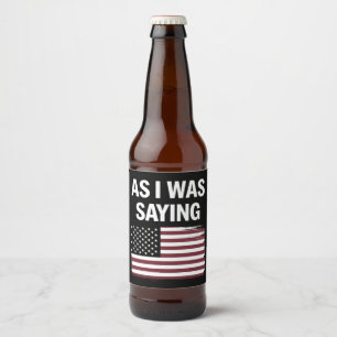 Terwijl ik het zei Grappig Politiek Trump 2024 Bier Etiket