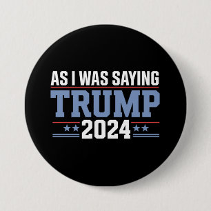Terwijl ik toch zei Trump 2024 Verkiezing Ronde Button 7,6 Cm