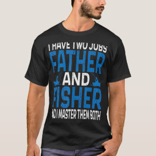 Terwijl ik twee banen heb vader en visser & ik beh t-shirt