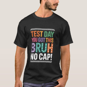 Testdag heeft dit Bruh Geen Dop Grappige Leraar Te T-shirt
