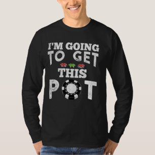 Texas Holdem, IK GA DEZE POT HALEN! pokerspel T-shirt
