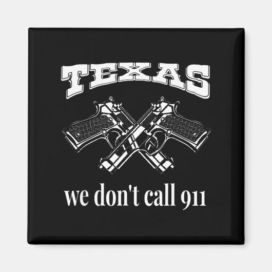 Texas We Don't Call 911 Guns And Bullets 2nd Amend Magneet (Voorkant)