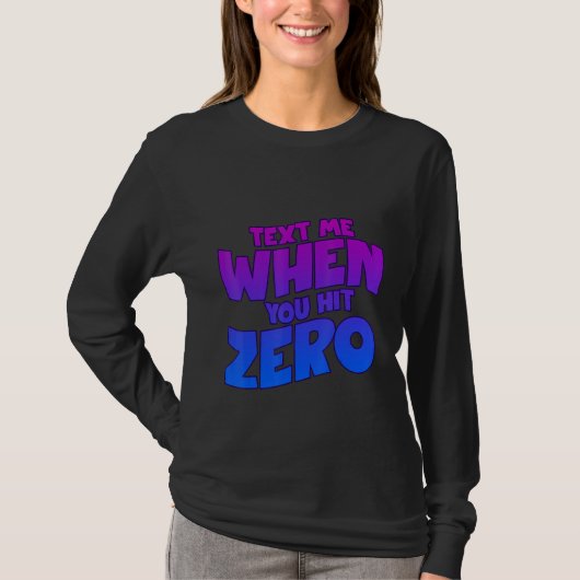 Text Me When You Hit Zero T-shirt (Voorkant)