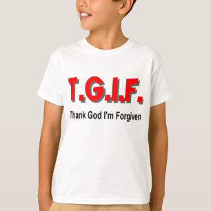 TGIF, Godzijdank ben ik vergeten Christelijk cadea T-shirt