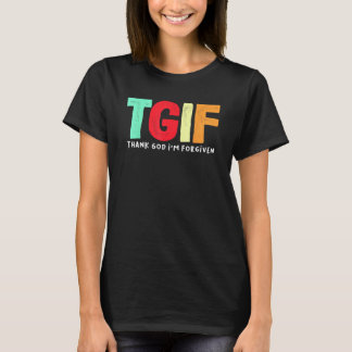 TGIF - Godzijdank ben ik vergeven T-shirt