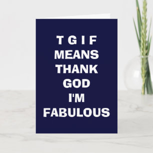 TGIF = GODZIJDANK IK BEN FANTASTISCHE LIEFDE KAART