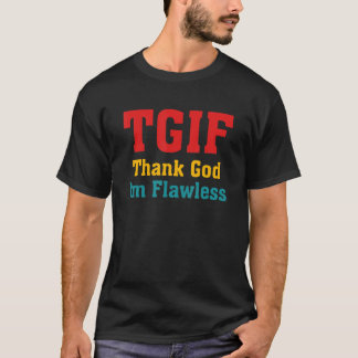 TGIF Godzijdank Ik Ben Flawless Kleding T-shirt